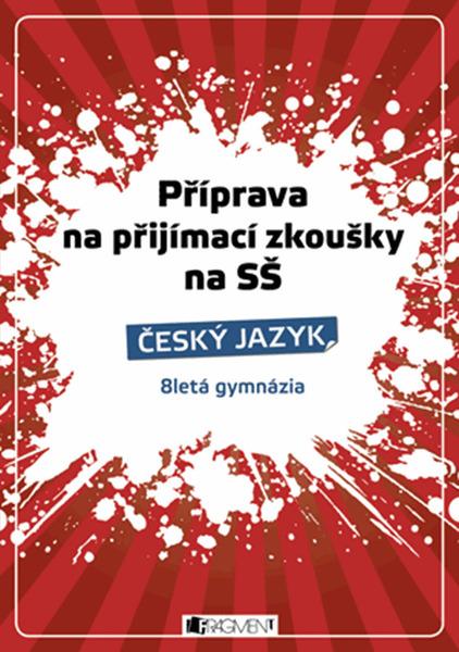 Příprava na přijímací zkoušky na SŠ Český jazyk - 9788025364284