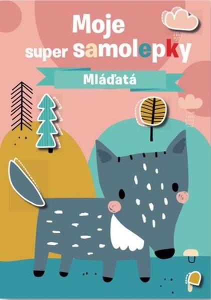 Moje super samolepky Mláďatá - 9788056712245