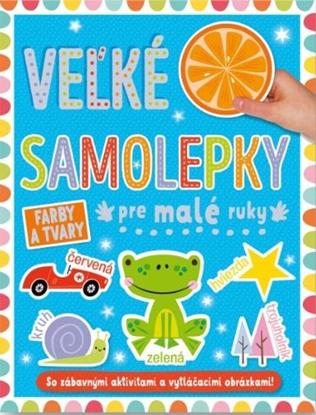 Velké samolepky pre malé ruky Farby a tvary - 9788056711644