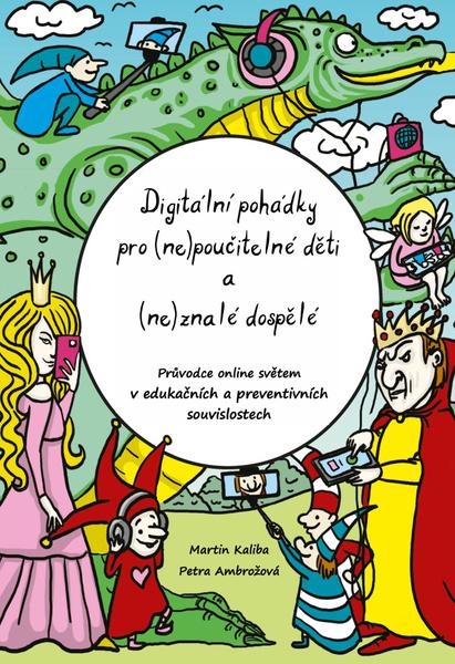 Digitální pohádky pro (ne)poučitelné děti a (ne)znalé dospělé - 9788074655982