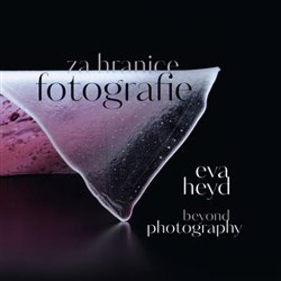 Eva Heyd Za hranice fotografie - 9788074374050