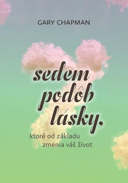 Sedem podôb lásky, ktoré od základu zmenia váš život - 9788081563126