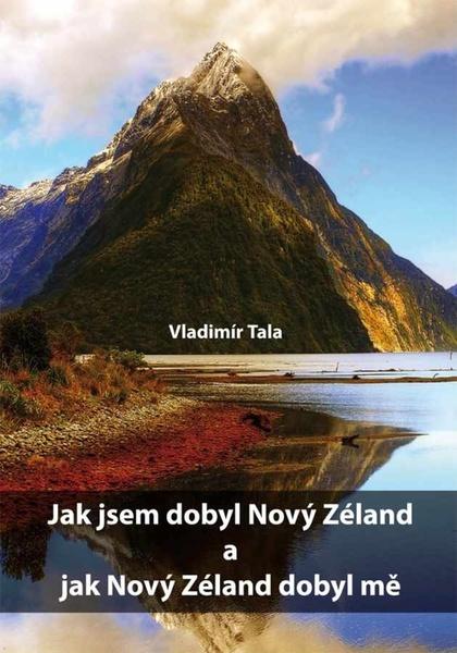 Jak jsem dobyl Nový Zéland a jak Nový Zéland dobyl mě - 9788088088226