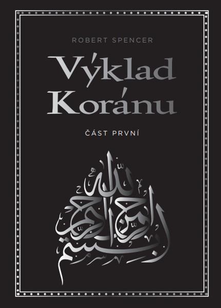 Výklad Koránu – Část první - Robert Spencer