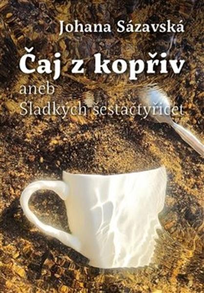 Čaj z kopřiv aneb Sladkých šestačtyřicet - 9788088412236