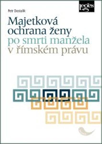 Majetková ochrana ženy po smrti manžela v římském právu - 9788075026972