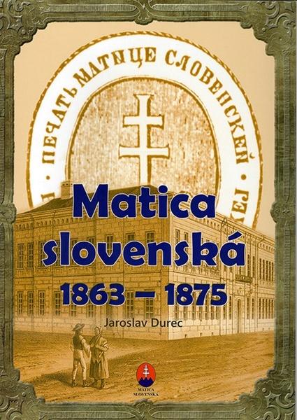 Matica slovenská  1863 – 1875 - 9788081282997