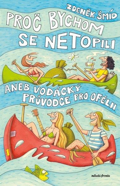 Proč bychom se netopili aneb Vodácký průvodce pro Ofélii - 9788020462886