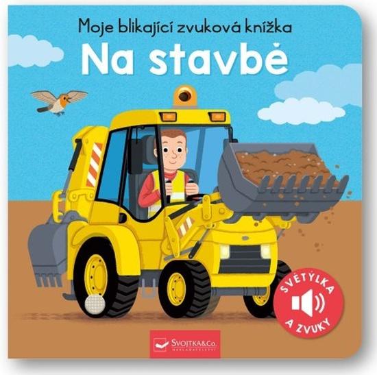 Moje blikající zvuková knížka Na stavbě - 9788025635582