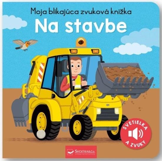Moja blikajúca zvuková knižka Na stavbe - 9788056713235