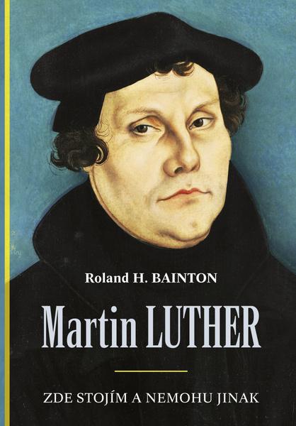 Martin Luther Zde stojím a nemohu jinak - 9788087606612