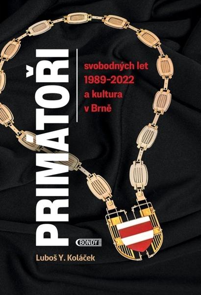 Primátoři svobodných let 1989-2022 a kultura v Brně - 9788088073918