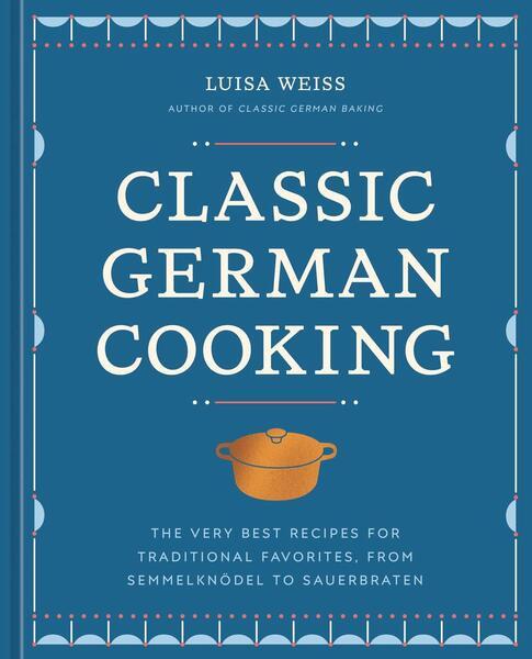 Classic German Cooking -  Luisa Weiss