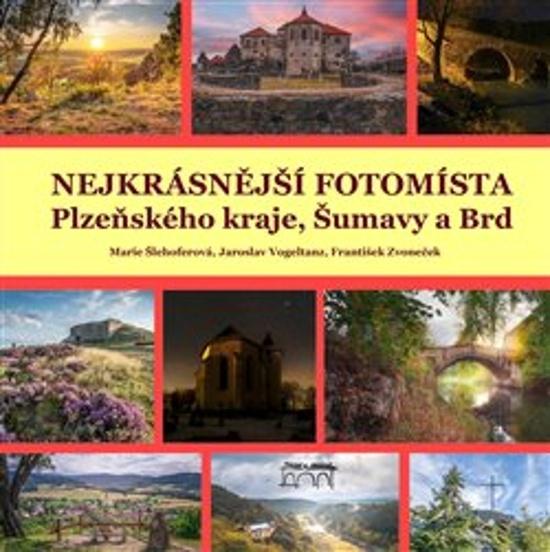 Nejkrásnější fotomísta Plzeňského kraje, Šumavy a Brd - 9788076400504