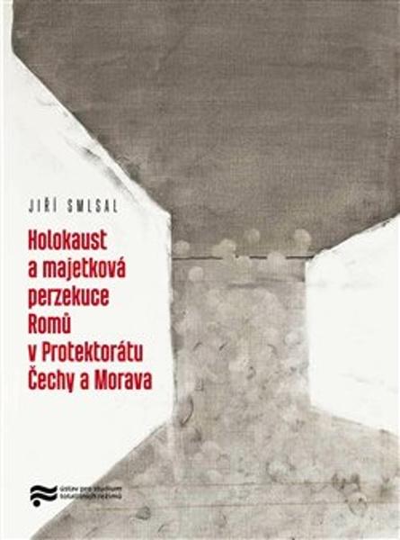 Holocaust a majetková perzekuce Romů v Protektorátu Čechy a Morava - 9788075160263
