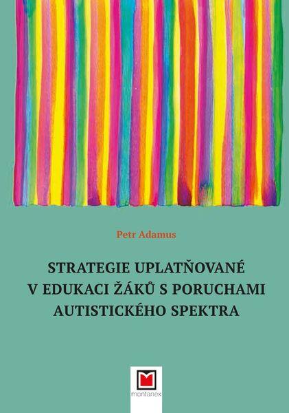 Strategie uplatňované v edukaci žáků s poruchami autistického spektra - 9788072254361