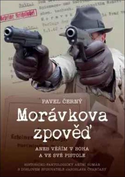 Morávkova zpověď Věřím v Boha a své pistole - 9788024296838