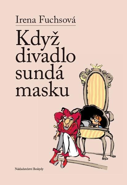 Když divadlo sundá masku - Irena Fuchsová