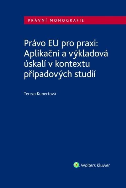Právo EU pro praxi: Aplikační a výkladová úskalí v kontextu případových studií - 9788076768437