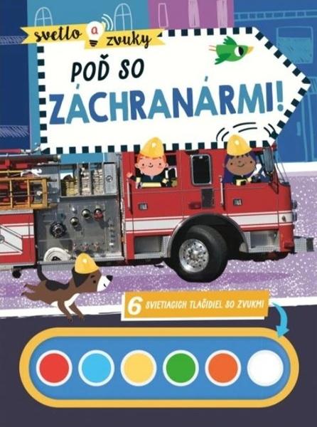 Svetlo a zvuky Poď sa záchranármi! - 9788056713761