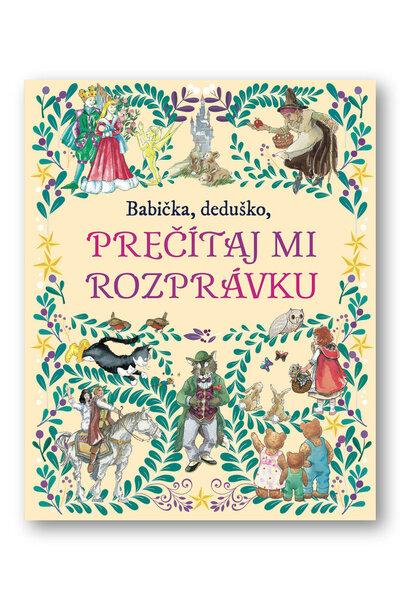 Babička, deduško, prečítaj mi rozprávku - 9788056713891