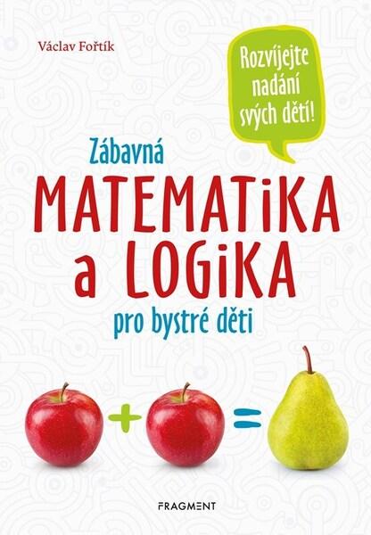 Zábavná matematika a logika pro bystré děti - 9788025368367