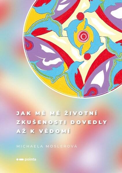 Jak mě mé životní zkušenosti dovedly až k vědomí - 9788076914803