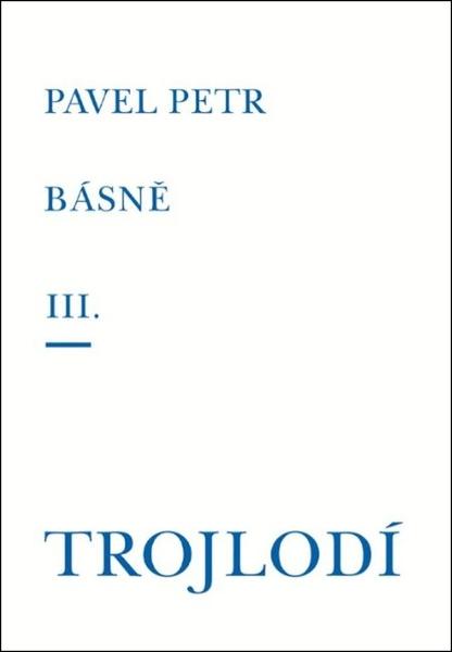 Básně III. / Trojlodí - Pavel Petr