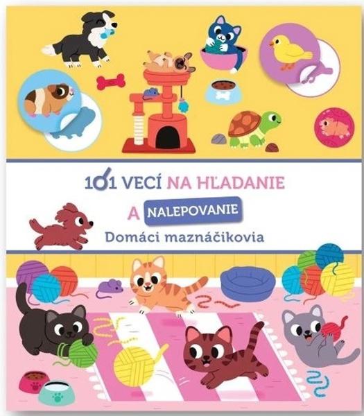 101 vecí na hľadanie a nalepovanie Domáci maznáčikovia - 9788056714904