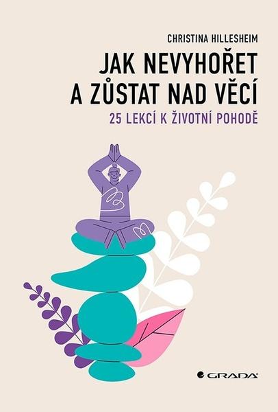 Jak nevyhořet a zůstat nad věcí - 9788027137718