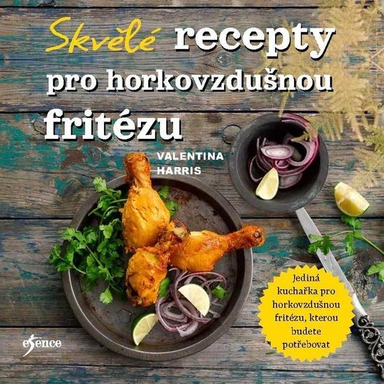 Skvělé recepty pro horkovzdušnou fritézu - 9788024299105