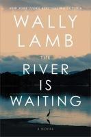 The River Is Waiting -  Wally Lamb