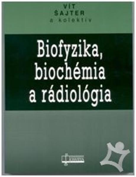 Biofyzika, biochémia a rádiológia - 9788080632106