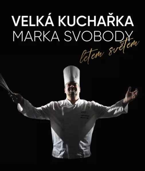 Velká kuchařka Marka Svobody Letem světem - 9788090931206