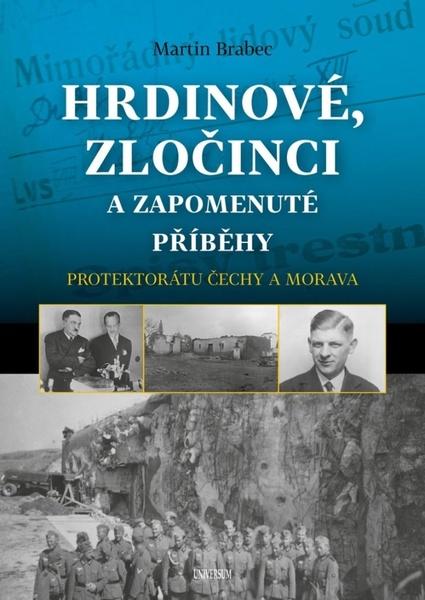 Hrdinové, zločinci a zapomenuté příběhy protektorátu Čechy a Morava - 9788028401221
