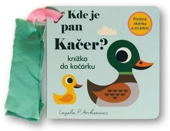 Kde je pan Kačer? Knížka do kočárku - 9788025637319