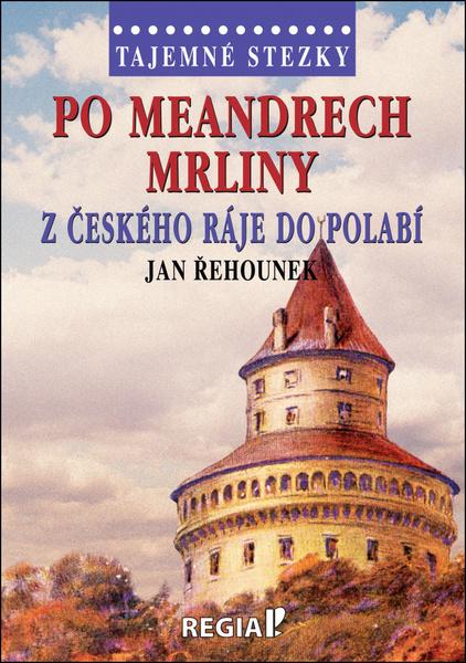 Po meandrech Mrliny z Českého ráje do Polabí - 9788087866740