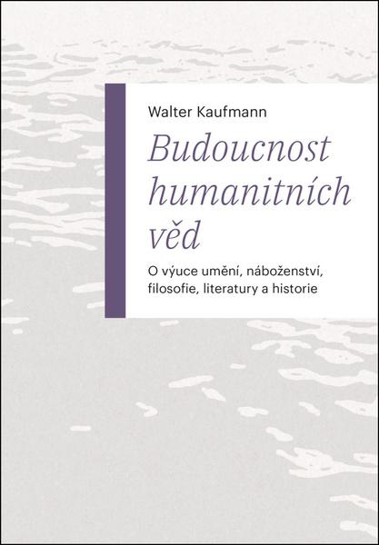 Budoucnost humanitních věd - 9788074656651