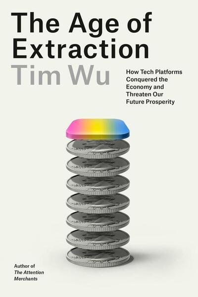 The Age of Extraction -  Tim Wu