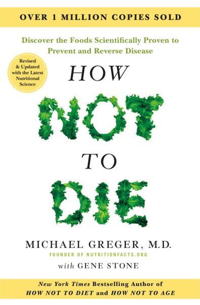 How Not to Die - Tenth Anniversary Edition - Michael Greger