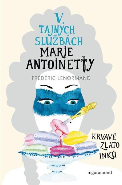 V tajných službách Marie Antoinetty Krvavé zlato Inků - 9788074077067