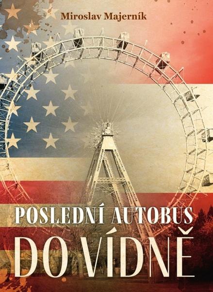Poslední autobus do Vídně - Miroslav Majerník