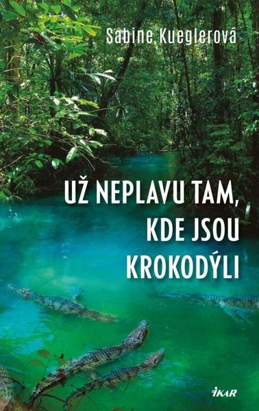 Už neplavu tam, kde jsou krokodýli - 9788028407360