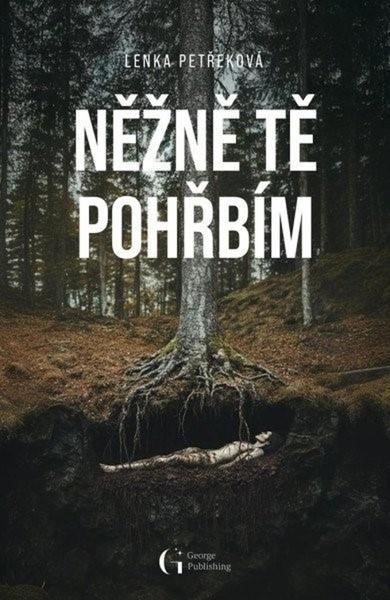 Něžně tě pohřbím - Lenka Petřeková