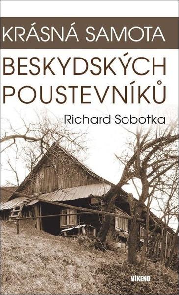 Krásná samota beskydských poustevníků - Richard Sobotka
