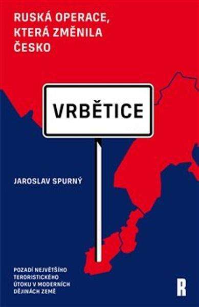Vrbětice Ruská operace, která změnila Česko - 9788090930865