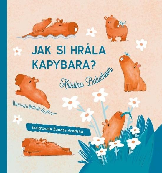 Jak si hrála kapybara? - 9788027744183