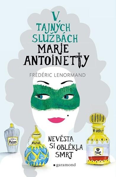V tajných službách Marie Antoinetty Nevěsta si oblékla smrt - 9788074077357