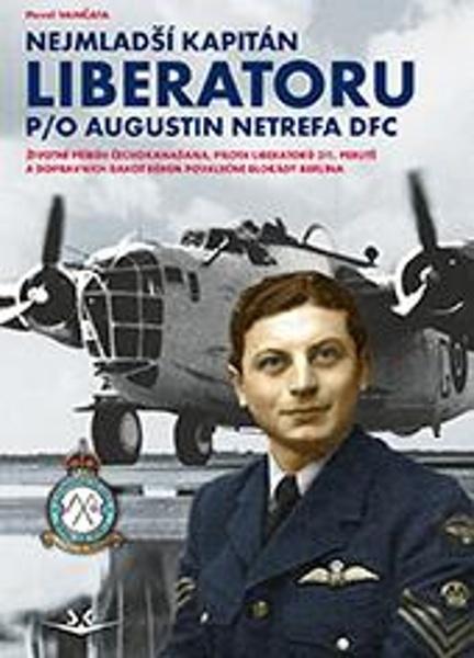 Nejmladší kapitán Liberatoru P/O Augistin Netrefa DFC - 9788075731555