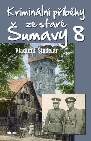 Kriminální příběhy ze staré Šumavy 8 - 9788074334429
